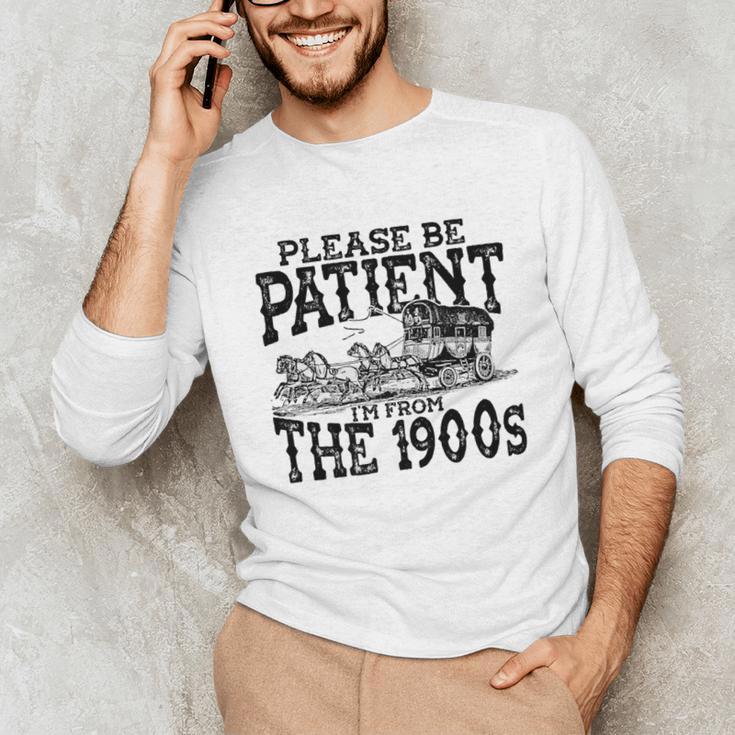 Please Be Patient With Me I'm From The 1900s Old Vintage Premium Unisex Long Sleeve T-Shirt Please Be Patient With Me I'm From The 1900s Old Vintage Premium Unisex Long Sleeve T-Shirt