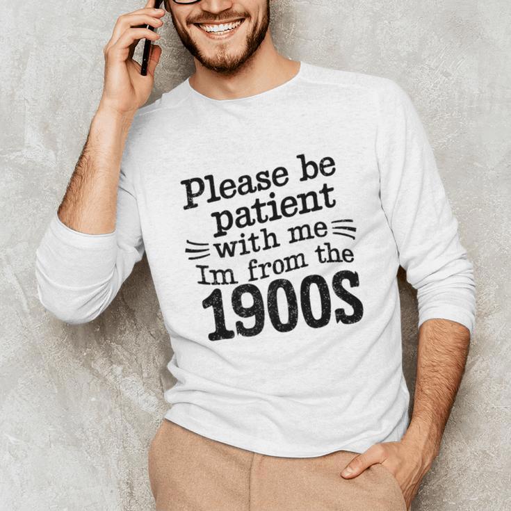 Please Be Patient With Me I'm From The 1900s Quote Premium Unisex Long Sleeve T-Shirt Please Be Patient With Me I'm From The 1900s Quote Premium Unisex Long Sleeve T-Shirt