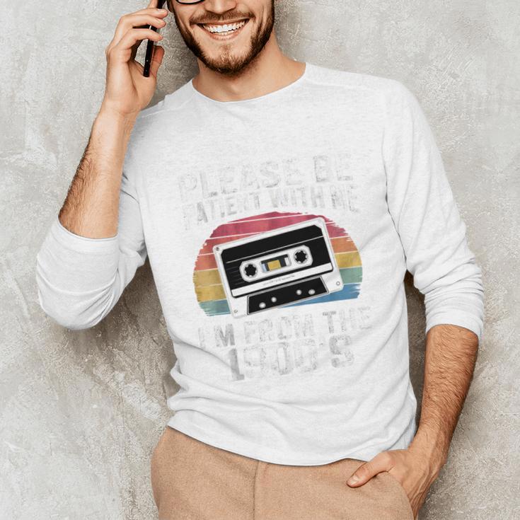 Please Be Patient With Me I'm From The 1900s Retro 90s Unisex Long Sleeve T-Shirt