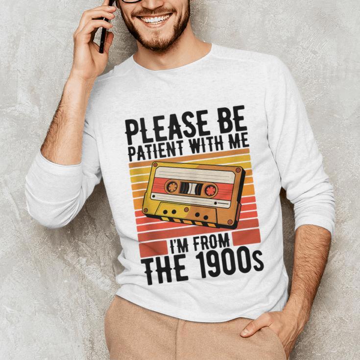 Please Be Patient With Me I'm From The 1900s Retro Birthday Unisex Long Sleeve T-Shirt Please Be Patient With Me I'm From The 1900s Retro Birthday Unisex Long Sleeve T-Shirt