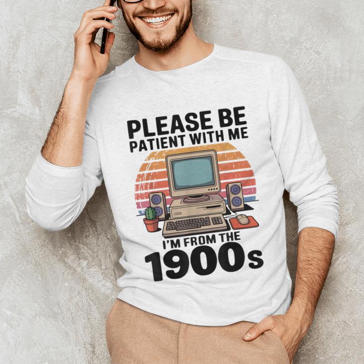 Please Be Patient I'm From The 1900s Retro Computer Geek Unisex Long Sleeve T-Shirt