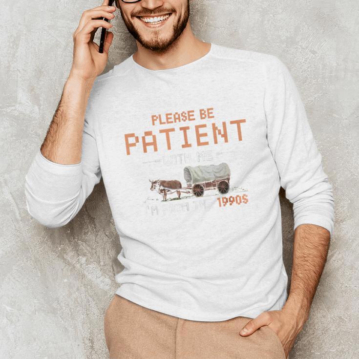 Please Be Patient With Me I'm From The 1900s Retro Trail Unisex Long Sleeve T-Shirt Please Be Patient With Me I'm From The 1900s Retro Trail Unisex Long Sleeve T-Shirt