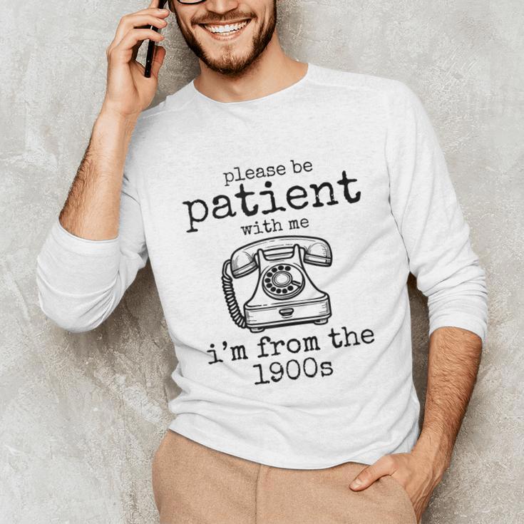 Please Be Patient With Me I'm From The 1900s Telephone Tees Unisex Long Sleeve T-Shirt