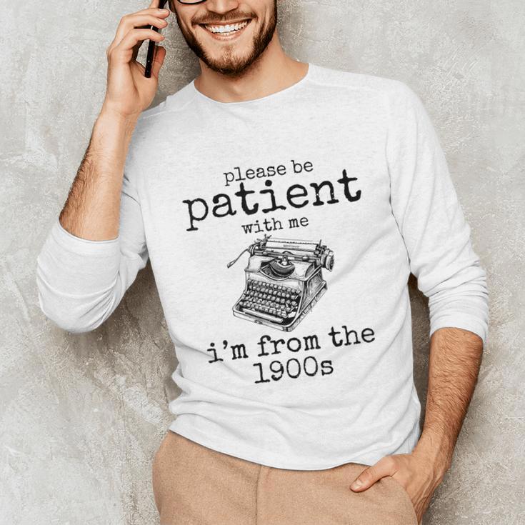 Please Be Patient With Me I'm From The 1900s Typewriter Tees Unisex Long Sleeve T-Shirt Please Be Patient With Me I'm From The 1900s Typewriter Tees Unisex Long Sleeve T-Shirt