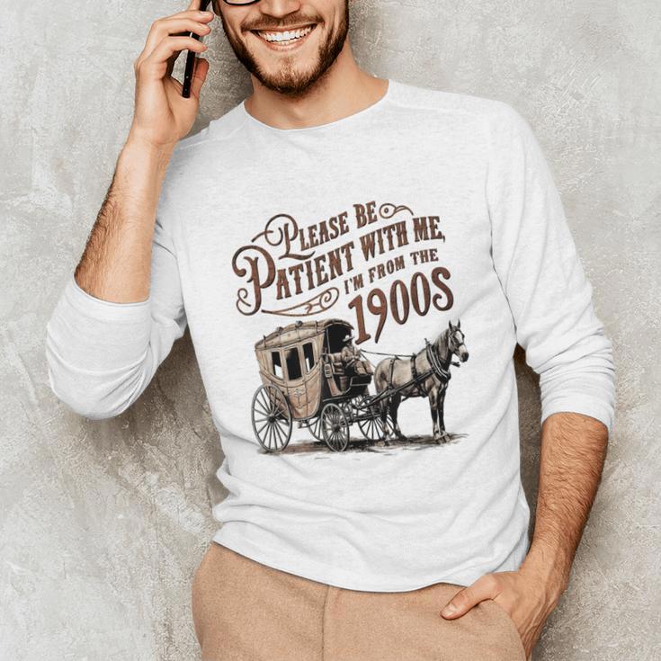 Please Be Patient With Me I'm From The 1900s Vintage Funny Unisex Long Sleeve T-Shirt