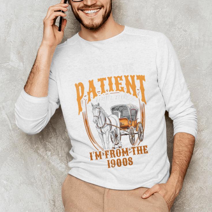 Please Be Patient With Me I'm From The 1900s Vintage Lover Premium Unisex Long Sleeve T-Shirt Please Be Patient With Me I'm From The 1900s Vintage Lover Premium Unisex Long Sleeve T-Shirt