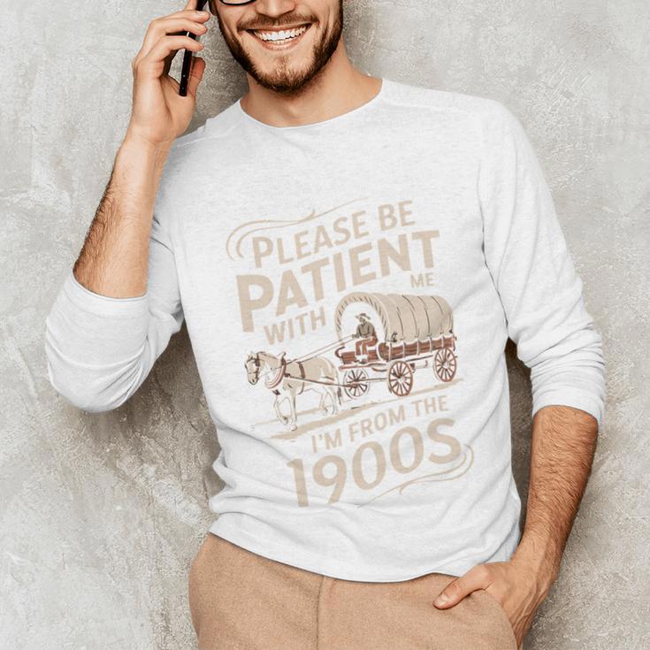 Please Be Patient With Me I'm From The 1900s Western Humor Unisex Long Sleeve T-Shirt