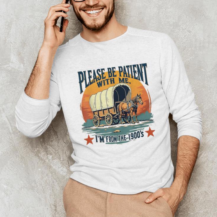 Please Be Patient With Me I'm From The 1900s Women Men Unisex Long Sleeve T-Shirt