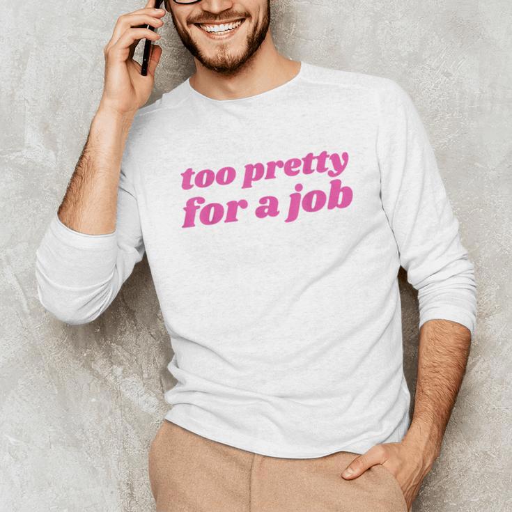 Too Pretty For a Job Y2k Aesthetic 2000s Nostalgia Unisex Long Sleeve T-Shirt Too Pretty For a Job Y2k Aesthetic 2000s Nostalgia Unisex Long Sleeve T-Shirt