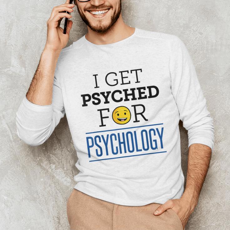 I Get Psyched For Psychology Psychologist Graduation Unisex Long Sleeve T-Shirt