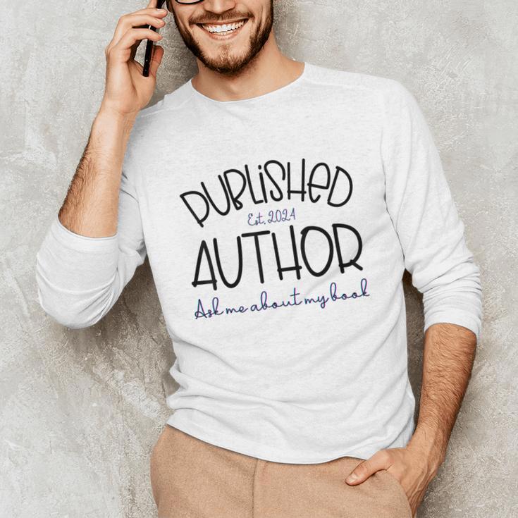 Published Author Est 2024 Ask Me About My Book Authors Books Unisex Long Sleeve T-Shirt