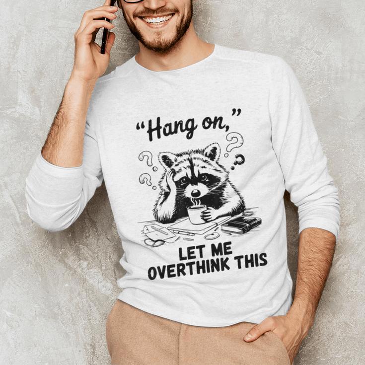 Raccoon Hang On Let Me Overthink This Introvert Unisex Long Sleeve T-Shirt Raccoon Hang On Let Me Overthink This Introvert Unisex Long Sleeve T-Shirt