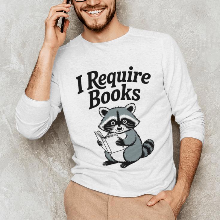 I Require Books Raccoon Reading For Book Lovers Unisex Long Sleeve T-Shirt