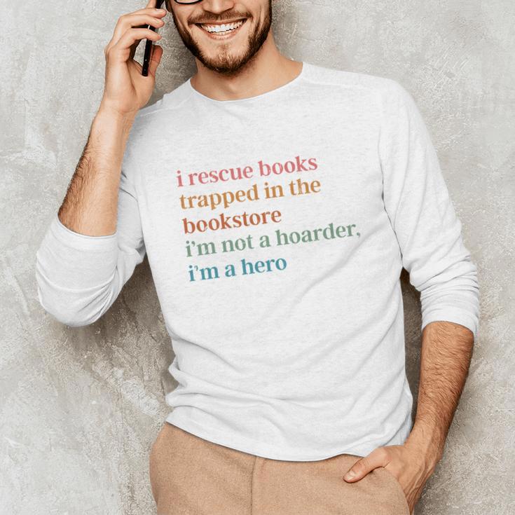 I Rescue Books Trapped In The Bookstore I'm Not A Hoarder Unisex Long Sleeve T-Shirt I Rescue Books Trapped In The Bookstore I'm Not A Hoarder Unisex Long Sleeve T-Shirt