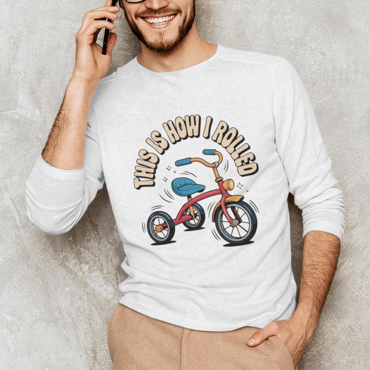This How I Rolled Retro Tricycle 80s 90s Kid Nostalgia Unisex Long Sleeve T-Shirt This How I Rolled Retro Tricycle 80s 90s Kid Nostalgia Unisex Long Sleeve T-Shirt