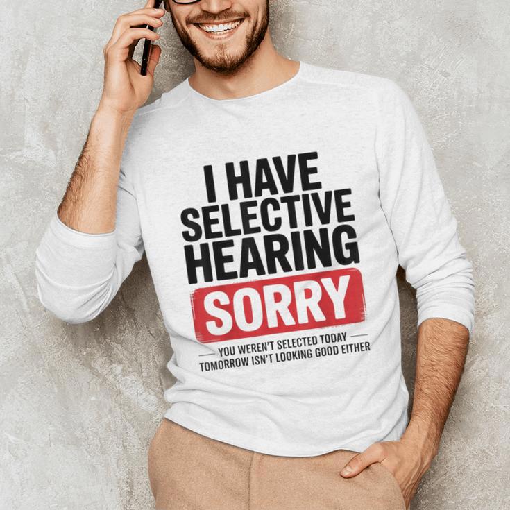 Sarcastic Sayings Introvert I Have Selective Hearing Unisex Long Sleeve T-Shirt Sarcastic Sayings Introvert I Have Selective Hearing Unisex Long Sleeve T-Shirt
