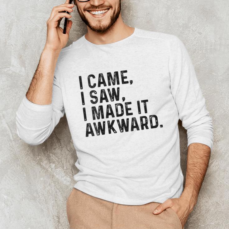 I Came I Saw I Made It Awkward Introvert Humor Quote Unisex Long Sleeve T-Shirt I Came I Saw I Made It Awkward Introvert Humor Quote Unisex Long Sleeve T-Shirt