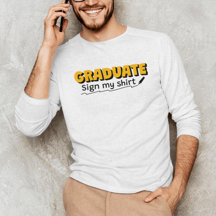 Sign My Shirt Graduate I Sign Sign School Graduation Unisex Long Sleeve T-Shirt