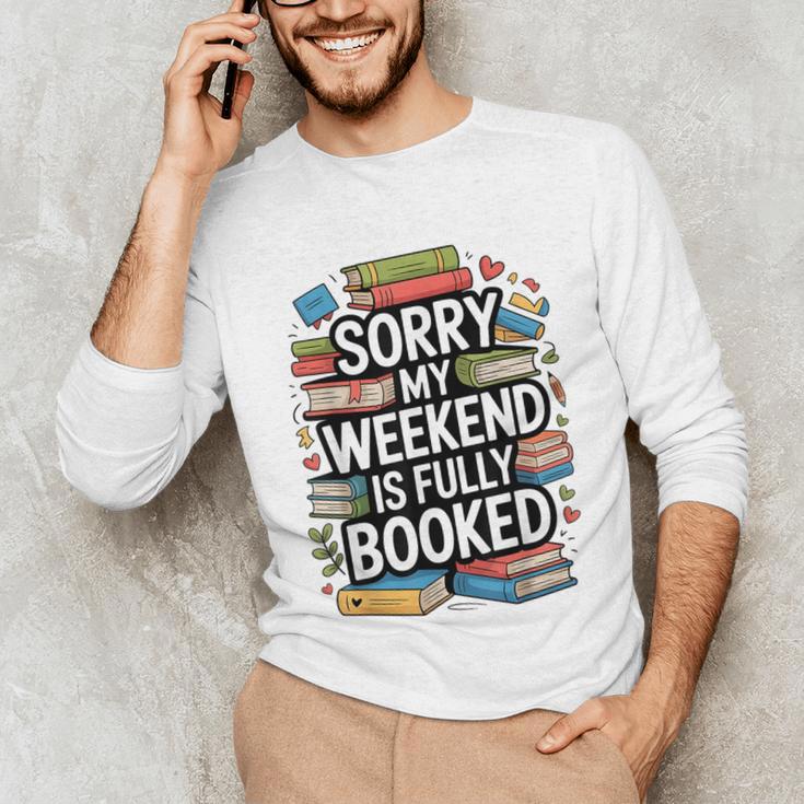 Sorry My Weekend Is Fully Booked Book Lovers Present Unisex Long Sleeve T-Shirt