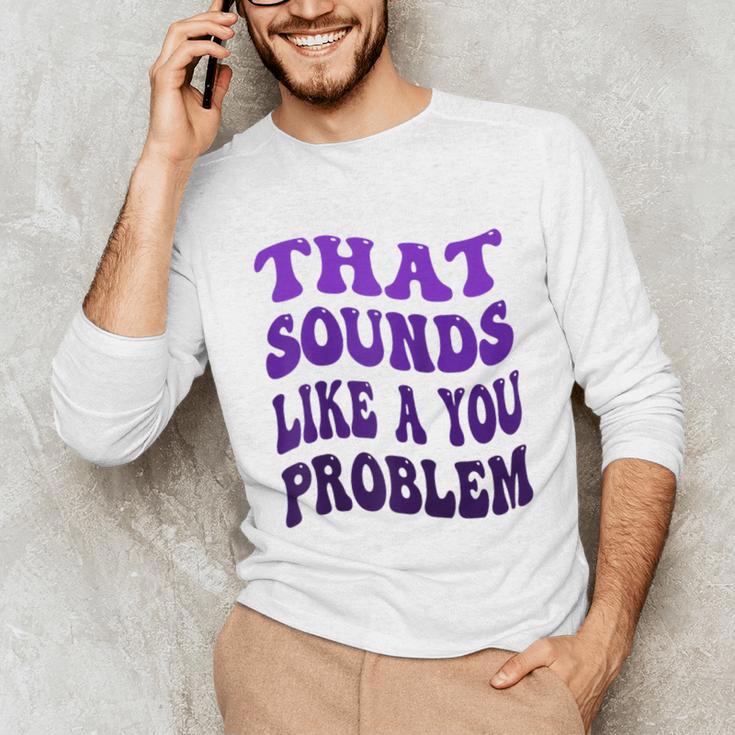 That Sounds Like A You Problem Groovy Introvert Raglan Baseball Tee Unisex Long Sleeve T-Shirt