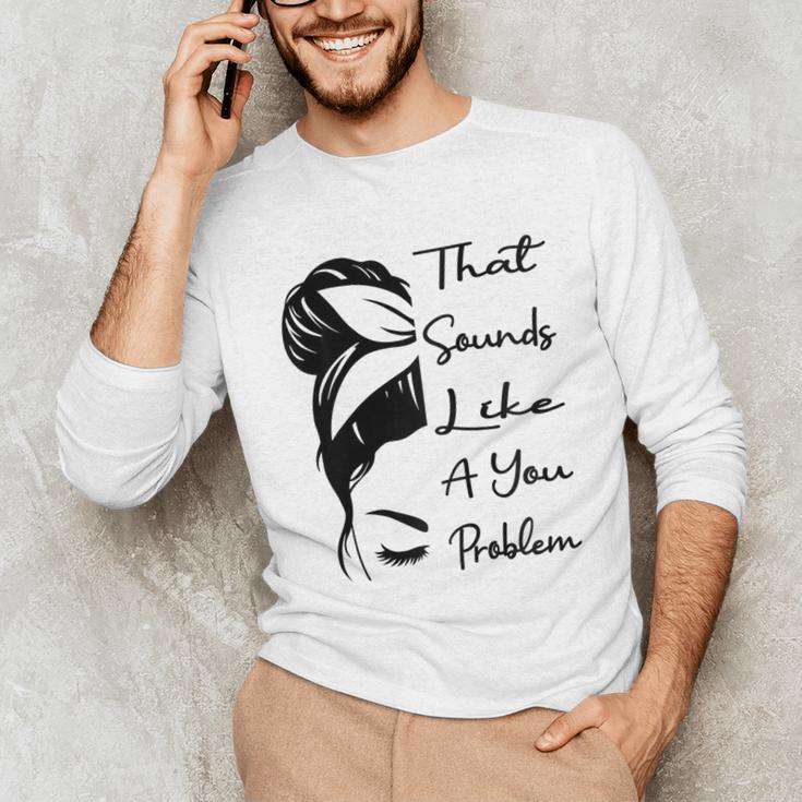 That Sounds Like A You Problem Messy Bun Introvert Raglan Baseball Tee Unisex Long Sleeve T-Shirt