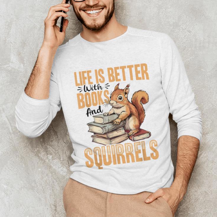 Squirrel Animal Life Is Better With Books And a Unisex Long Sleeve T-Shirt