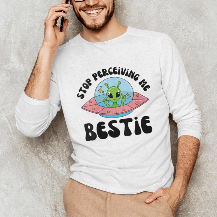 Stop Perceiving Me Bestie Alien Neurodivergent Introvert Unisex Long Sleeve T-Shirt
