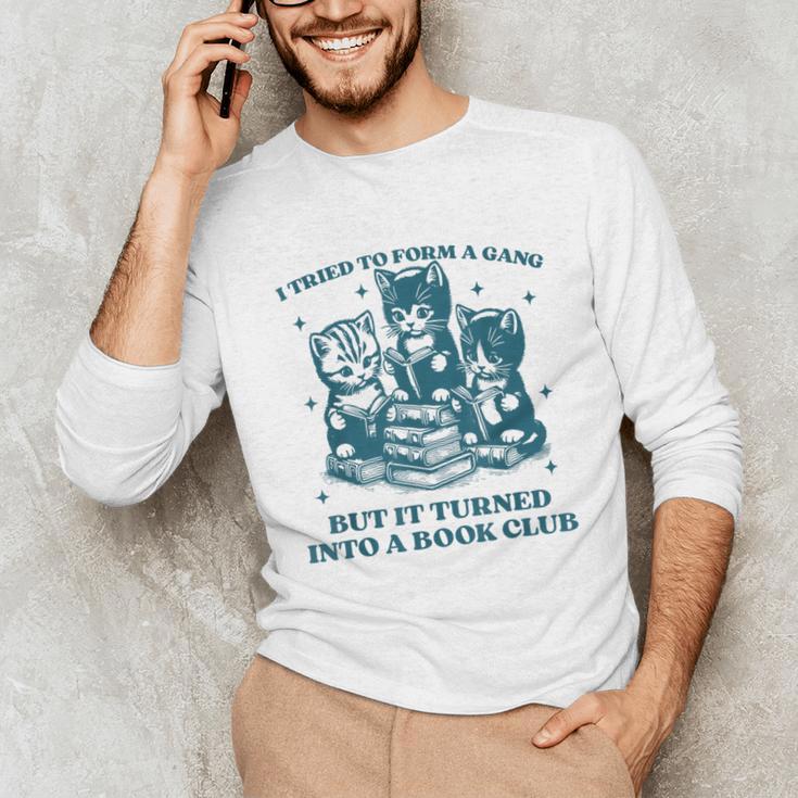 I Tried To Form A Gang Book Club Quote For Women Unisex Long Sleeve T-Shirt I Tried To Form A Gang Book Club Quote For Women Unisex Long Sleeve T-Shirt