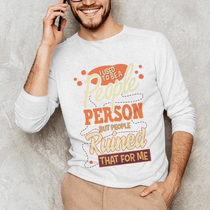 I Used To Be a People Person Antisocial Introvert Premium Unisex Long Sleeve T-Shirt I Used To Be a People Person Antisocial Introvert Premium Unisex Long Sleeve T-Shirt