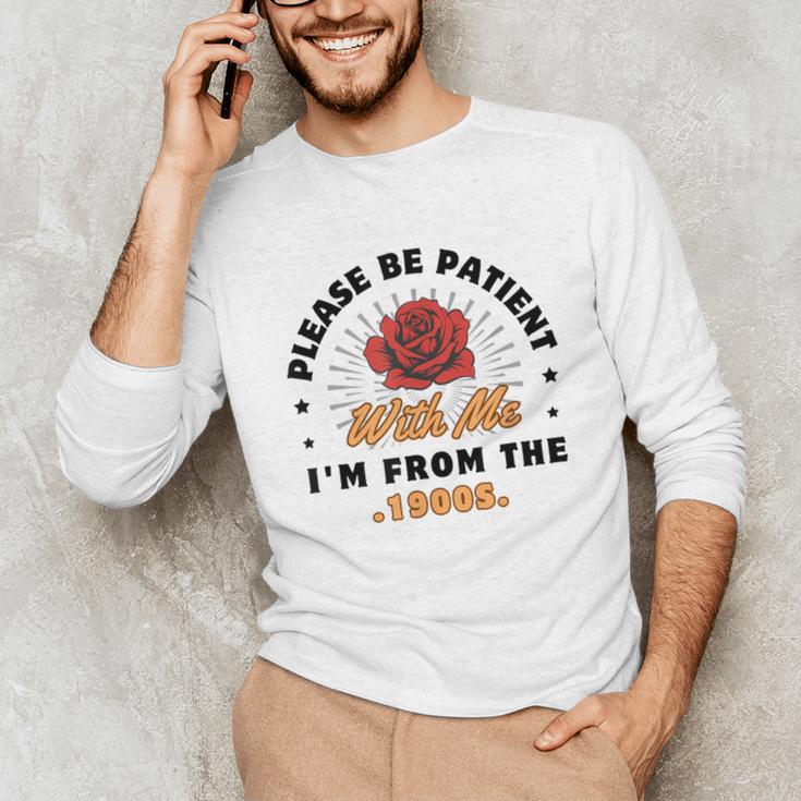 Vintage Please Be Patient With Me I'm From The 1900s Funny Unisex Long Sleeve T-Shirt Vintage Please Be Patient With Me I'm From The 1900s Funny Unisex Long Sleeve T-Shirt