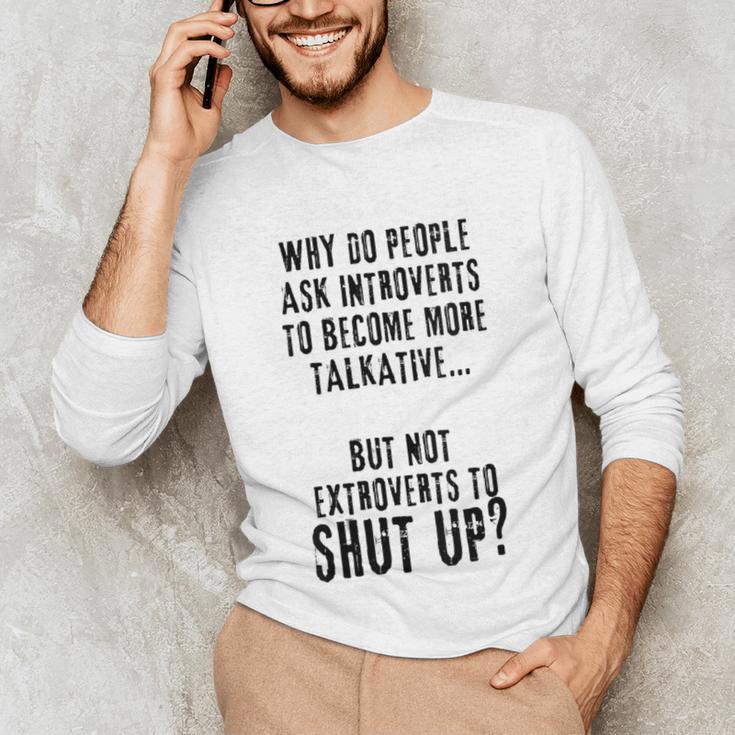 Why Do People Ask Introverts To Become More Talkative Unisex Long Sleeve T-Shirt Why Do People Ask Introverts To Become More Talkative Unisex Long Sleeve T-Shirt
