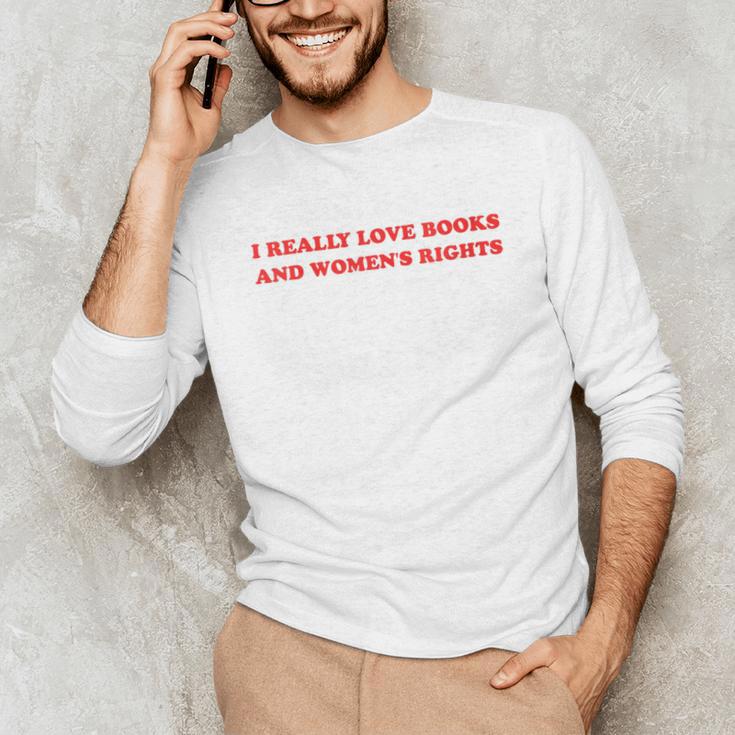 Women's I Really Love Books And Women's Rights Feminist Girls Women Unisex Long Sleeve T-Shirt