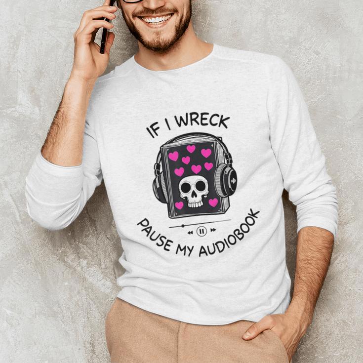 If I Wreck Pause My Audiobook Lover Reader Book-Club Women Unisex Long Sleeve T-Shirt If I Wreck Pause My Audiobook Lover Reader Book-Club Women Unisex Long Sleeve T-Shirt