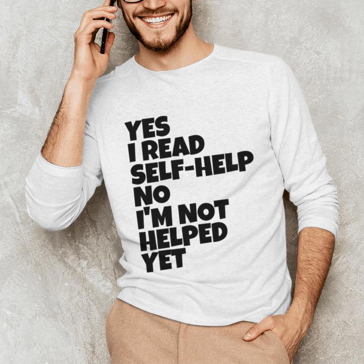 Yes I Read Self-Help No I’m Not Helped Yet Book Lover Unisex Long Sleeve T-Shirt