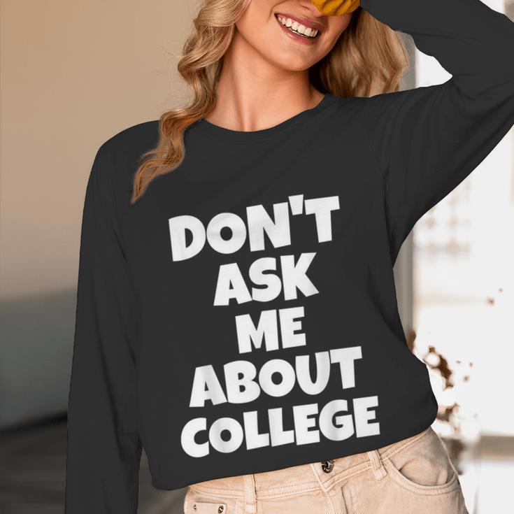 2023 GRADUATION GIFT DON'T ASK ME ABOUT COLLEGE Unisex Long Sleeve T-Shirt