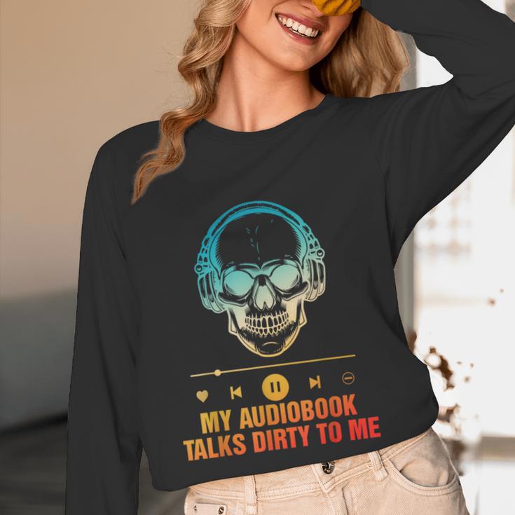 Audiobook Reader Smut Book My Audiobooks Talks Dirty To Me Unisex Long Sleeve T-Shirt