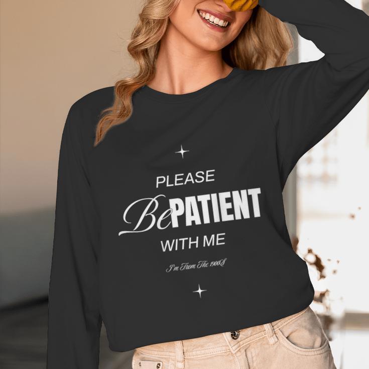 On Back Please Be Patient With Me I'm From The 1900S Unisex Long Sleeve T-Shirt On Back Please Be Patient With Me I'm From The 1900S Unisex Long Sleeve T-Shirt