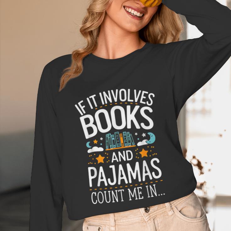 Book Lovers If It Involves Books And Pajamas Count Me In Unisex Long Sleeve T-Shirt