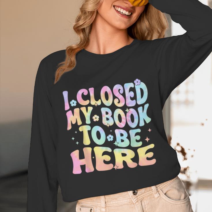 Book Readers I Closed My Book To Be Here Unisex Long Sleeve T-Shirt