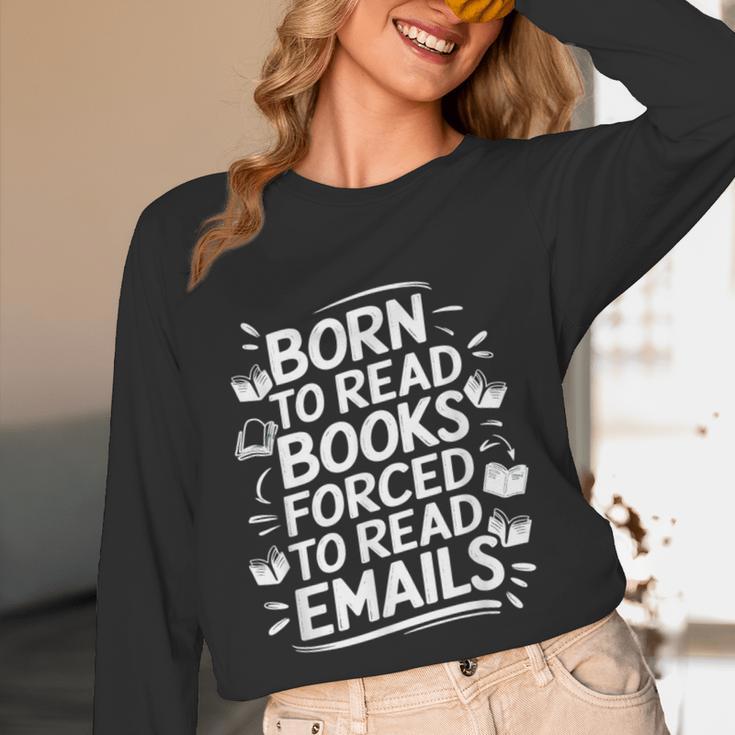 Born To Read Books Forced To Read Emails Bookish Unisex Long Sleeve T-Shirt