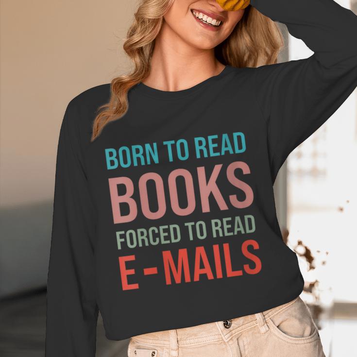 Born To Read Books Forced To Read Emails Reading Bookish Unisex Long Sleeve T-Shirt Born To Read Books Forced To Read Emails Reading Bookish Unisex Long Sleeve T-Shirt