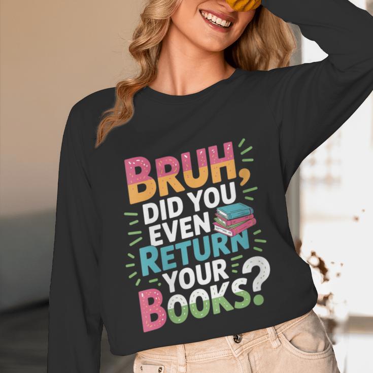 Bruh Did You Even Return Your Books Cool Unisex Long Sleeve T-Shirt
