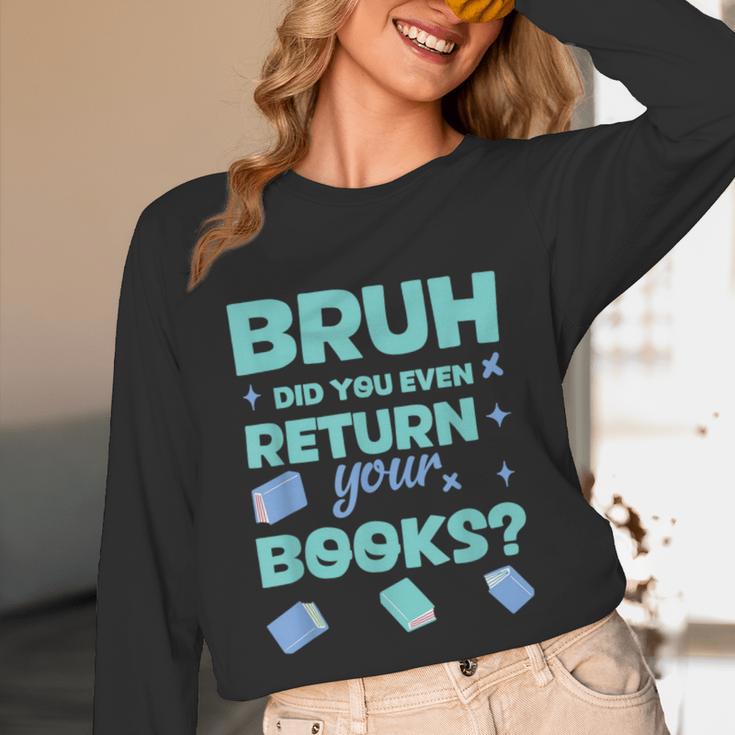 Bruh Did You Even Return Your Books Librarian Library Unisex Long Sleeve T-Shirt