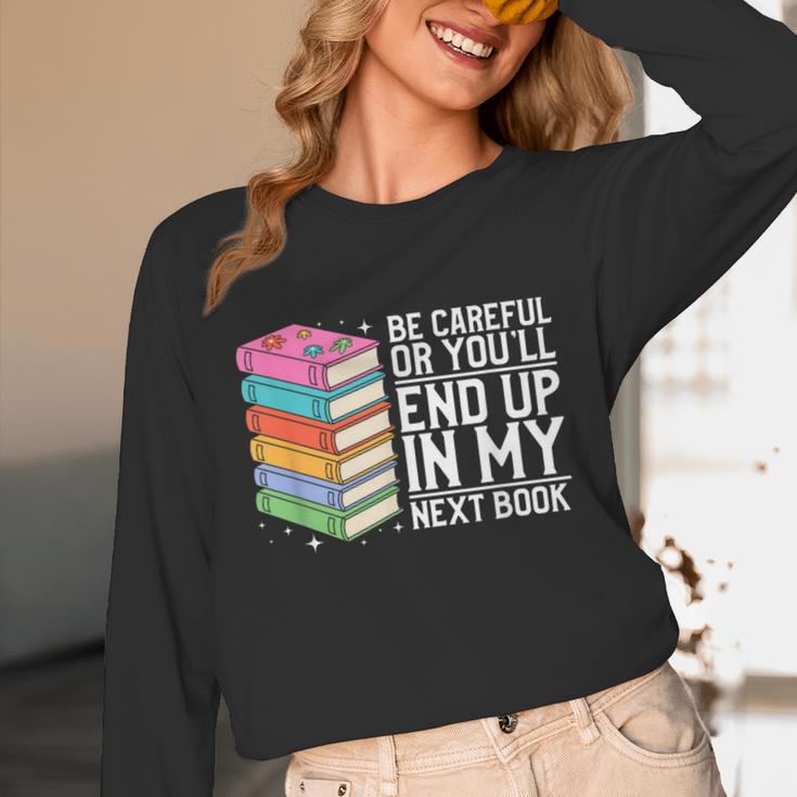 Be Careful Or You'Ll End Up In My Next Book Unisex Long Sleeve T-Shirt