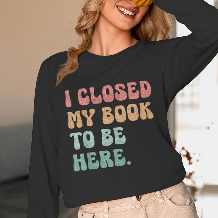 i Closed My Book To Be Here Women Men Unisex Long Sleeve T-Shirt i Closed My Book To Be Here Women Men Unisex Long Sleeve T-Shirt