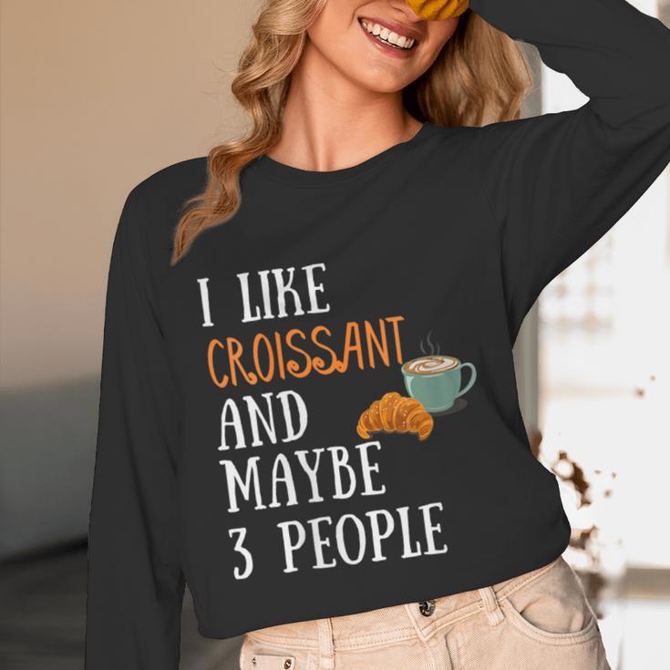 I Like Croissant And Maybe 3 People Baking Introvert Foodie Unisex Long Sleeve T-Shirt I Like Croissant And Maybe 3 People Baking Introvert Foodie Unisex Long Sleeve T-Shirt