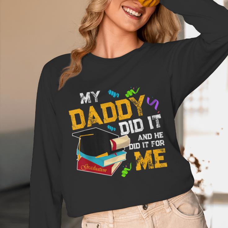 My Daddy Did It And He Did It For Me Graduate Graduation Unisex Long Sleeve T-Shirt