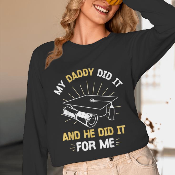 My Daddy Did It And He Did It For Me Graduation Graduate Dad Unisex Long Sleeve T-Shirt