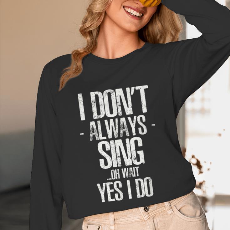 I Don't Always Sing Oh Wait Yes I Do Shirt Graduation Unisex Long Sleeve T-Shirt