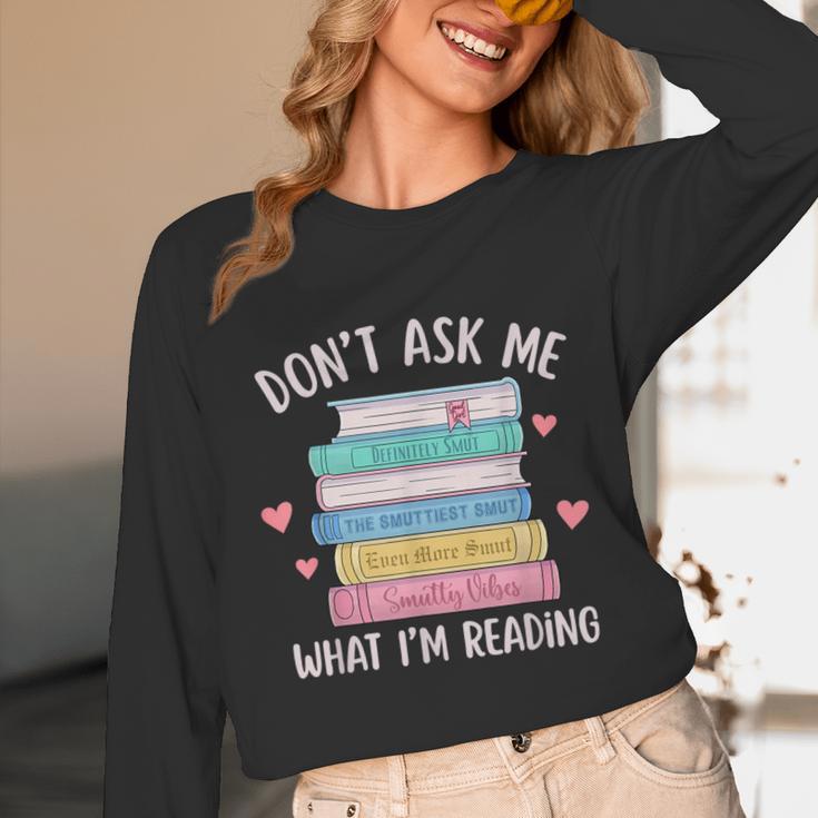 Don't Ask Me What I'm Reading Bookish Smutt Reader Unisex Long Sleeve T-Shirt